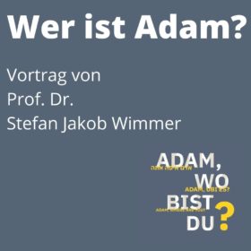 Vortrag "Wer ist Adam?" von Prof. Dr. Stefan Wimmer