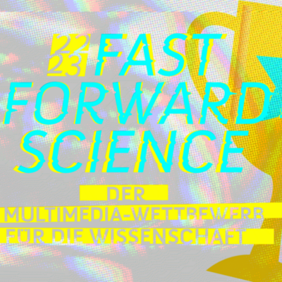 22/23 Fast Forward Science Der Multimedia-Wettbewerb für die Wissenschaft